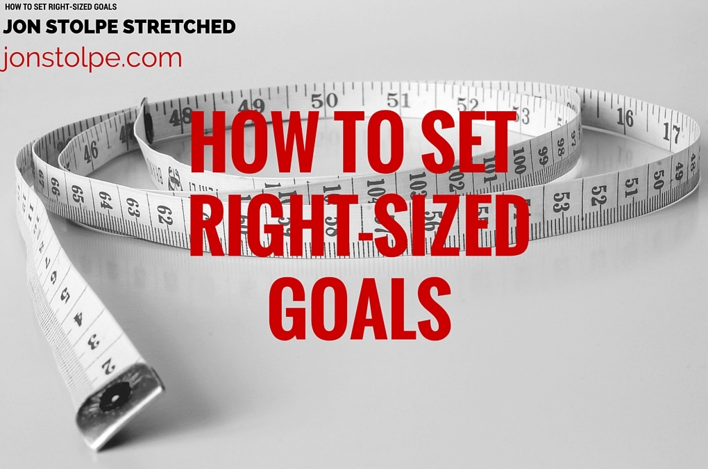 HOW TO SET RIGHT-SIZED GOALS