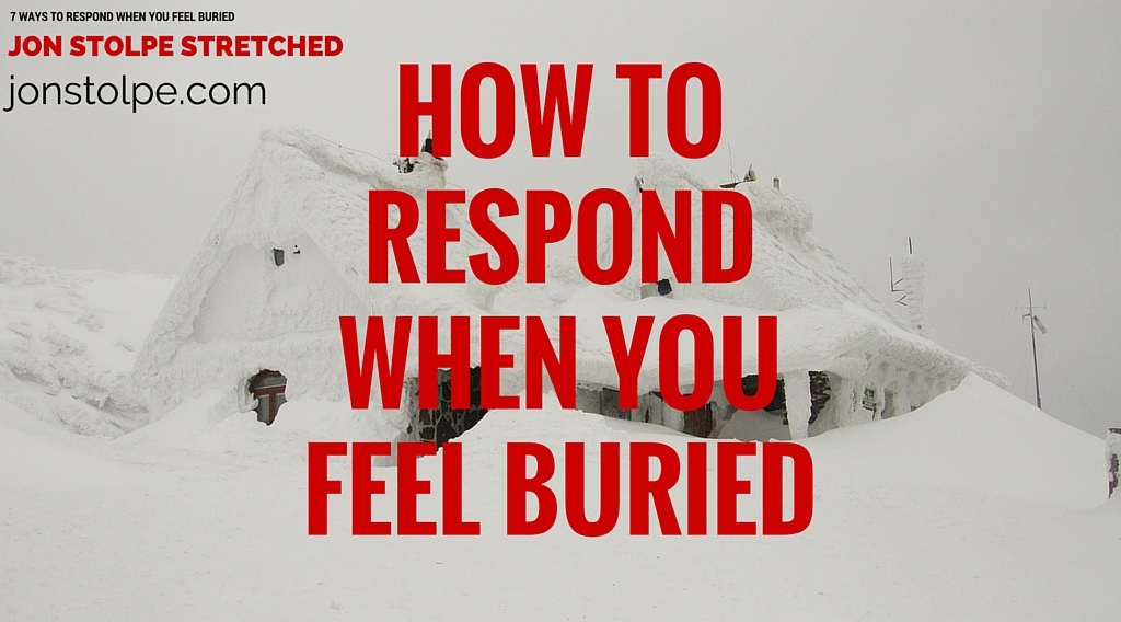 HOW TO RESPOND WHEN YOU FEEL BURIED